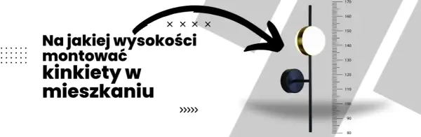 Na jakiej wysokości kinkiety w salonie? Poznaj najlepsze zasady montażu